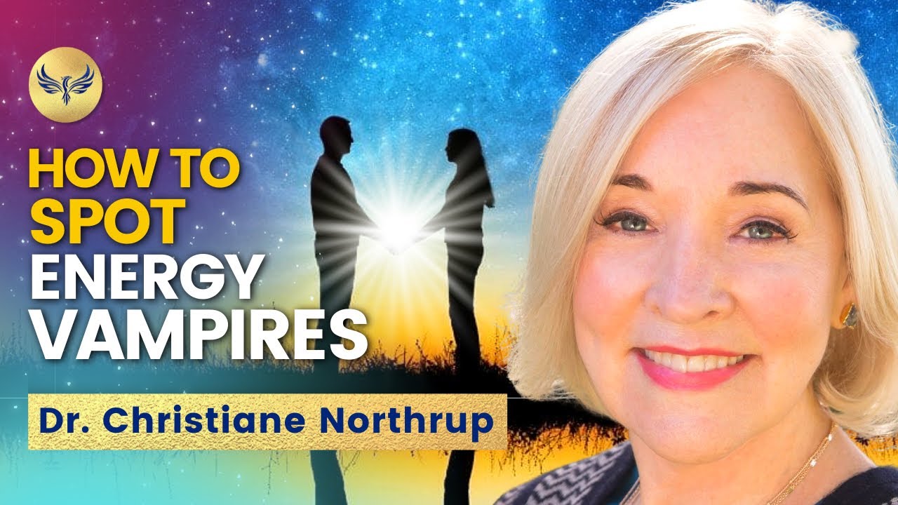 Save Yourself from ENERGY VAMPIRES! Spot Sneaky Narcissists BEFORE It's Too Late CHRISTIANE NORTHRUP