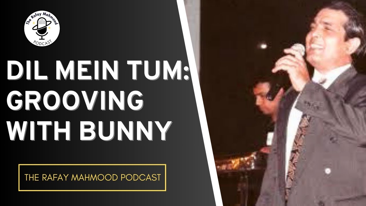 Grooving with Bunny | The Rafay Mahmood Podcast