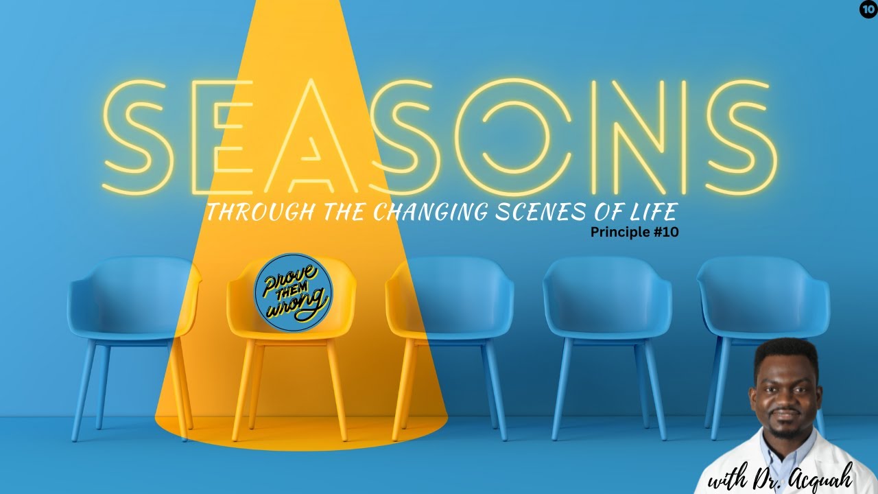Why You Shouldn't Give Up! | Seasons Come & Go | Prove Them Wrong | Principle #10 | Dr. Acquah