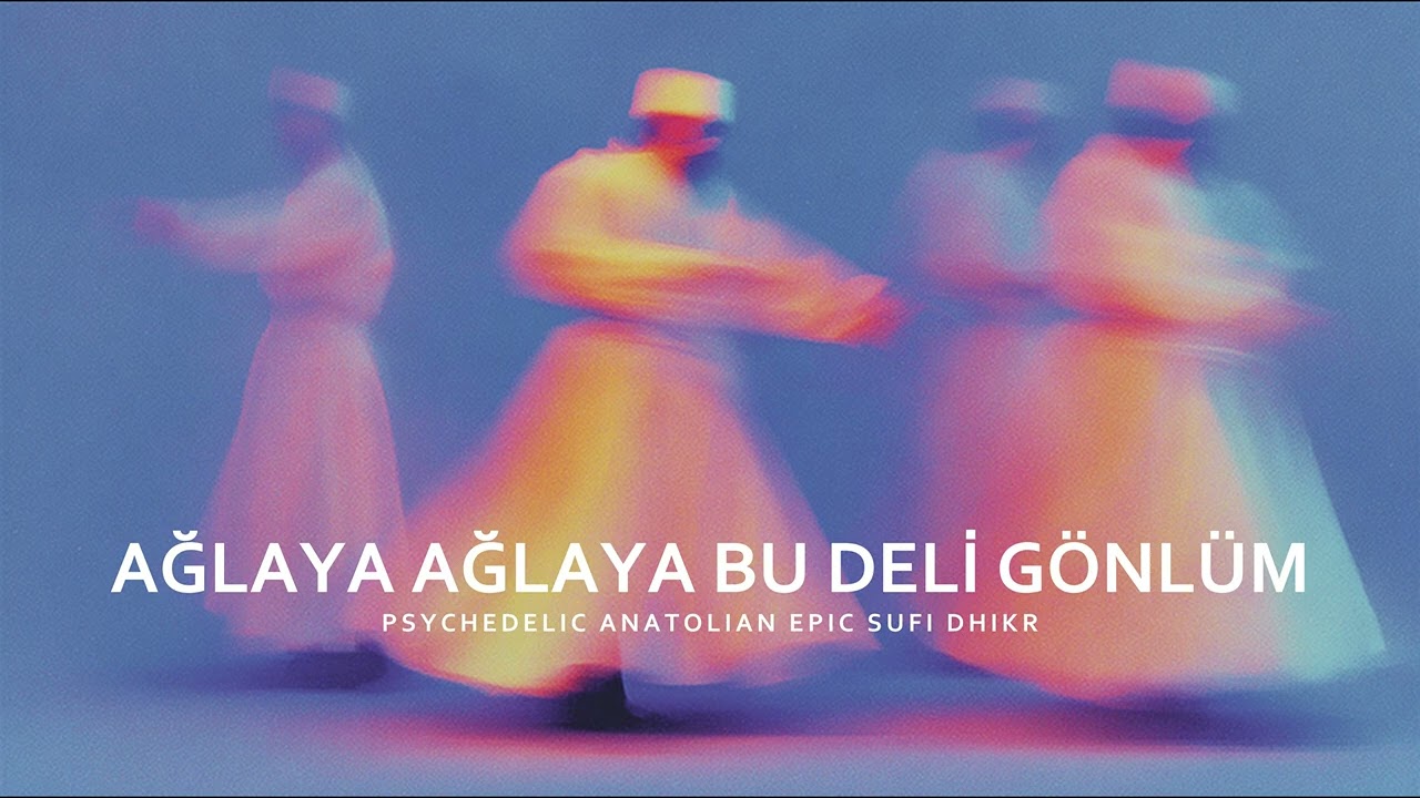 Ağlaya Ağlaya Bu Deli Gönlüm | Psychedelic Anatolian Epic Sufi Dhikr | İlahi-Kaside