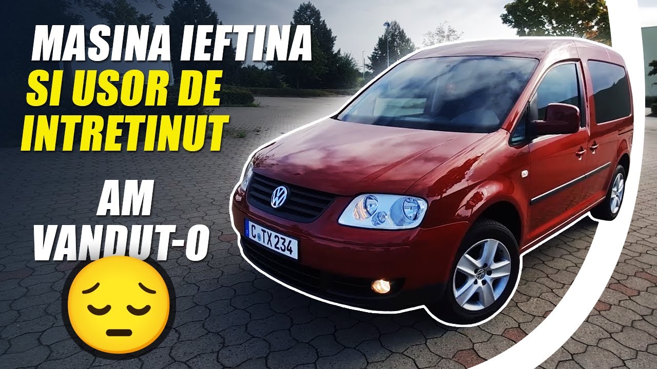 Masina ieftina, usor de intretinut si buna la toate pe care am vandut-o - VW Caddy din Germania !