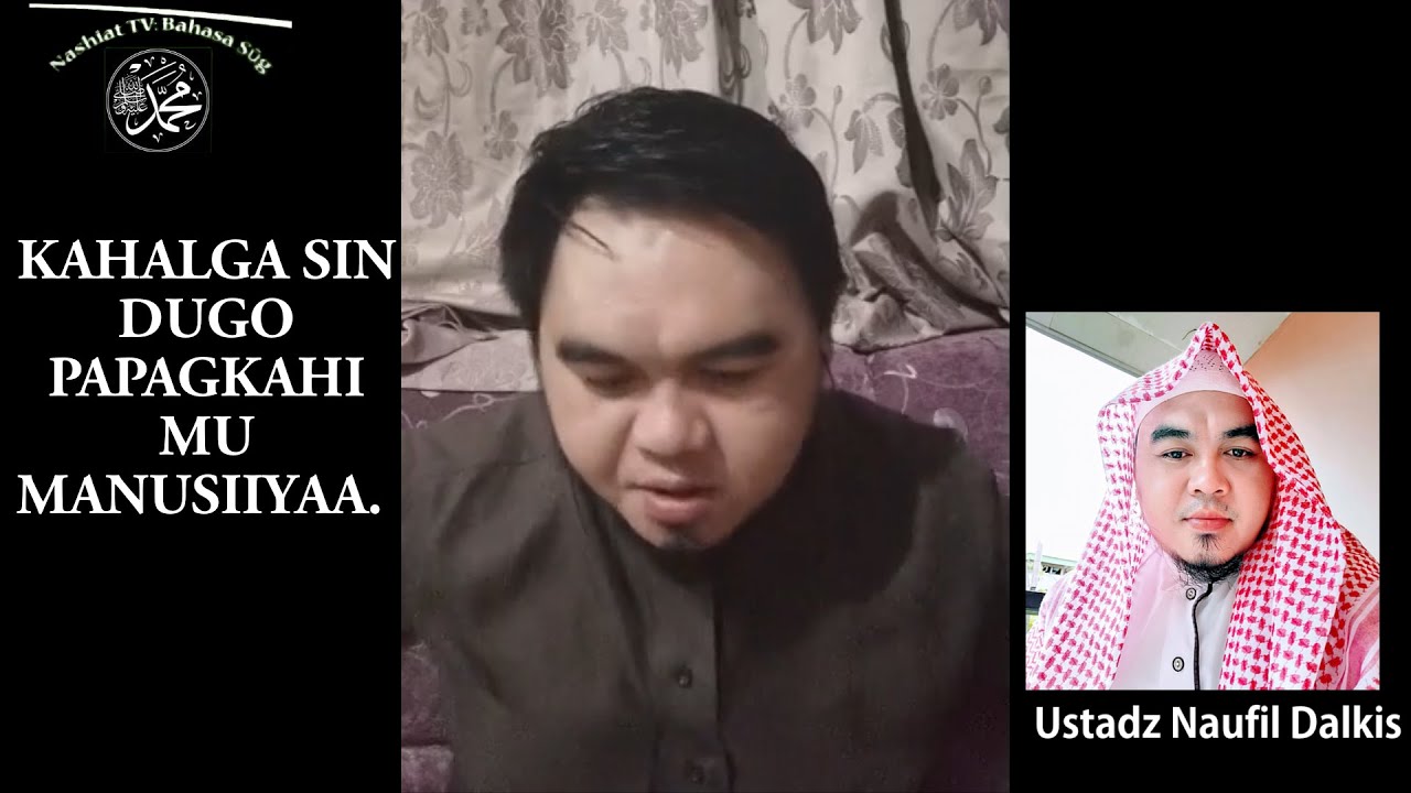 KAHALGA SIN DUGO PAPAGKAHI MU MANUSIIYA-Ustadz Naufil Dalkis