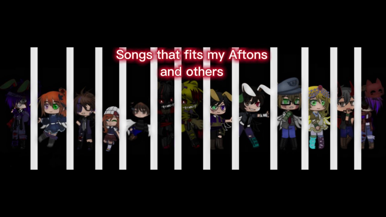 Songs that (almost) fit my Aftons and others (I guess) |FNAF| Afton family