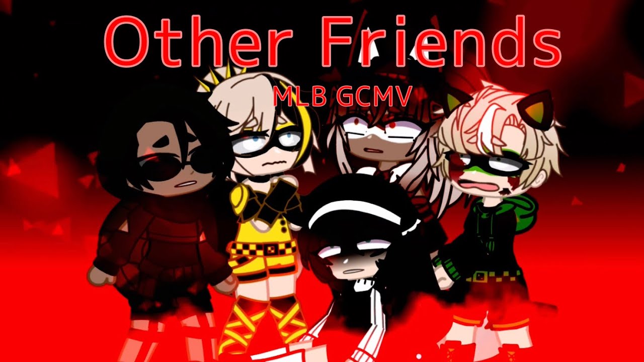 Other Friends || Pt. 1/??? || MLB || GCMV || MLB || FLASH WARNING
