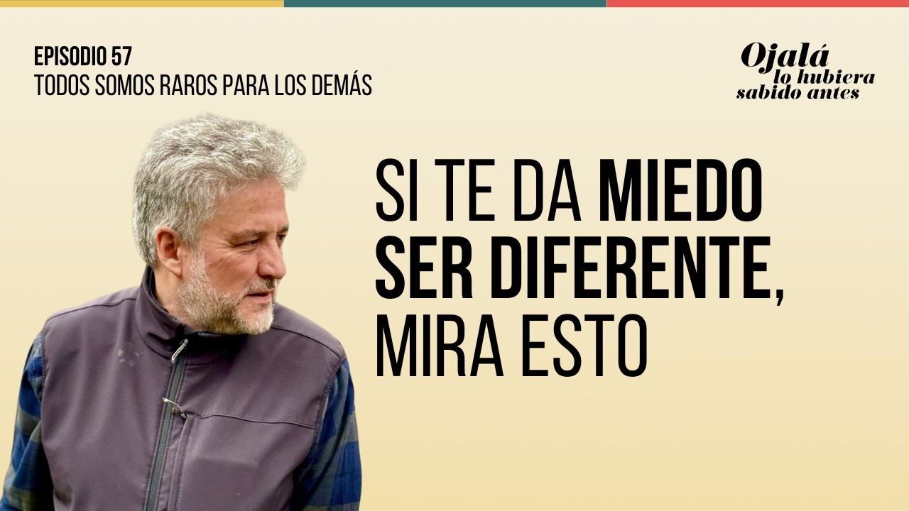 Ep.57 | Qué es ser raro y qué es ser normal |🎙Ojalá lo hubiera sabido antes