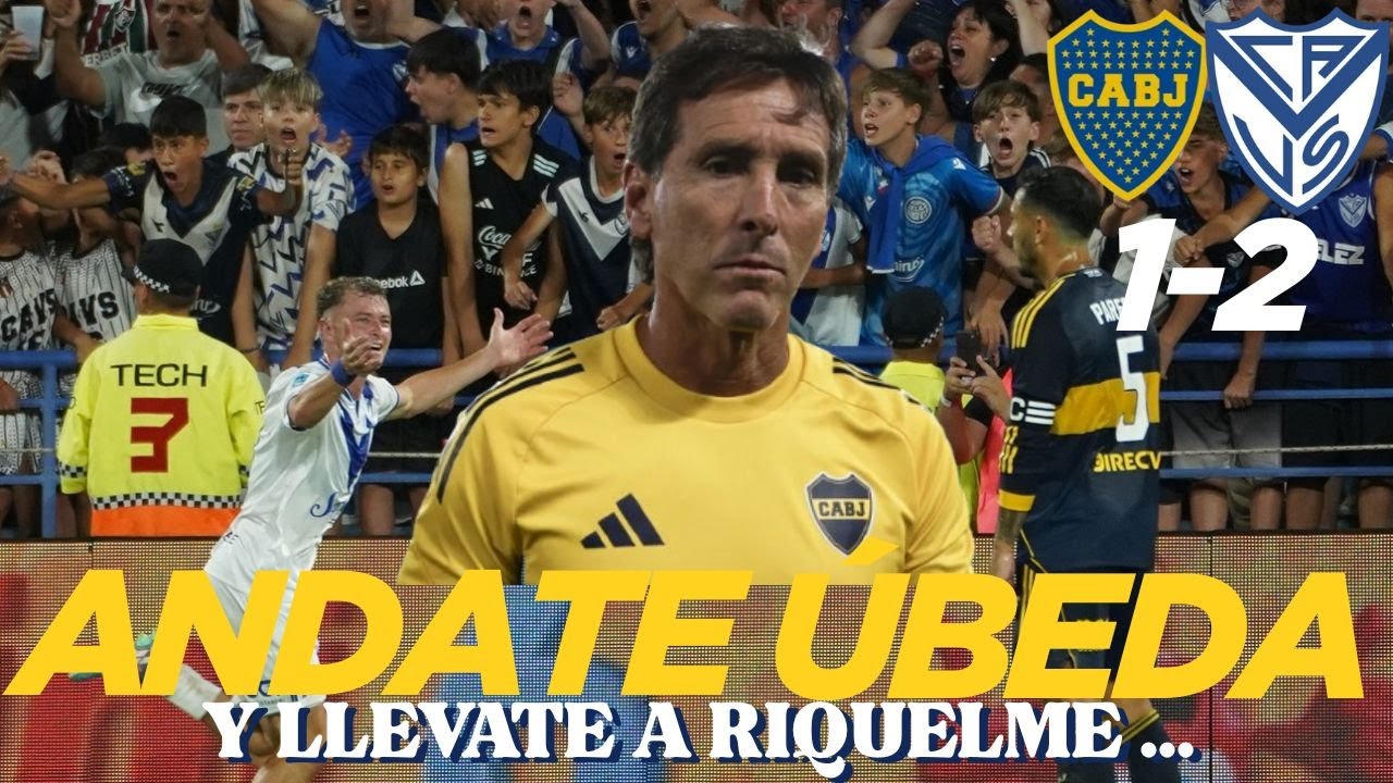 Boca 1 Velez 2 ANDATE ÚBEDA Y LLEVATE A RIQUELME!!
