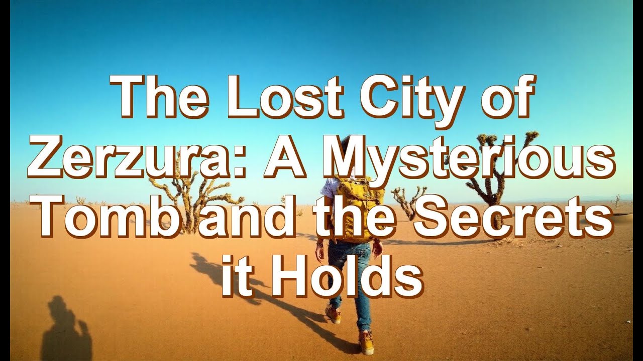 The Lost City of Zerzura: A Mysterious Tomb and the Secrets it Holds