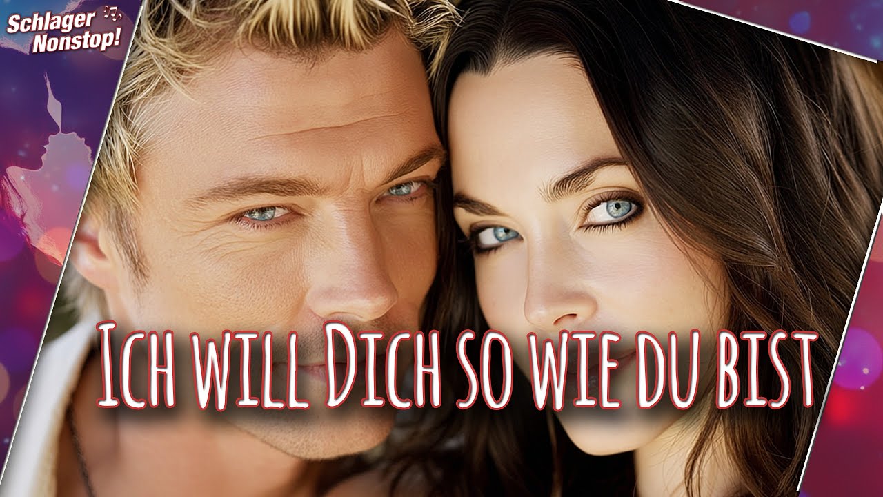 Ich will Dich so wie Du bist - Lass dich einfach fallen! Romantisches Liebeslied - Nonstopps