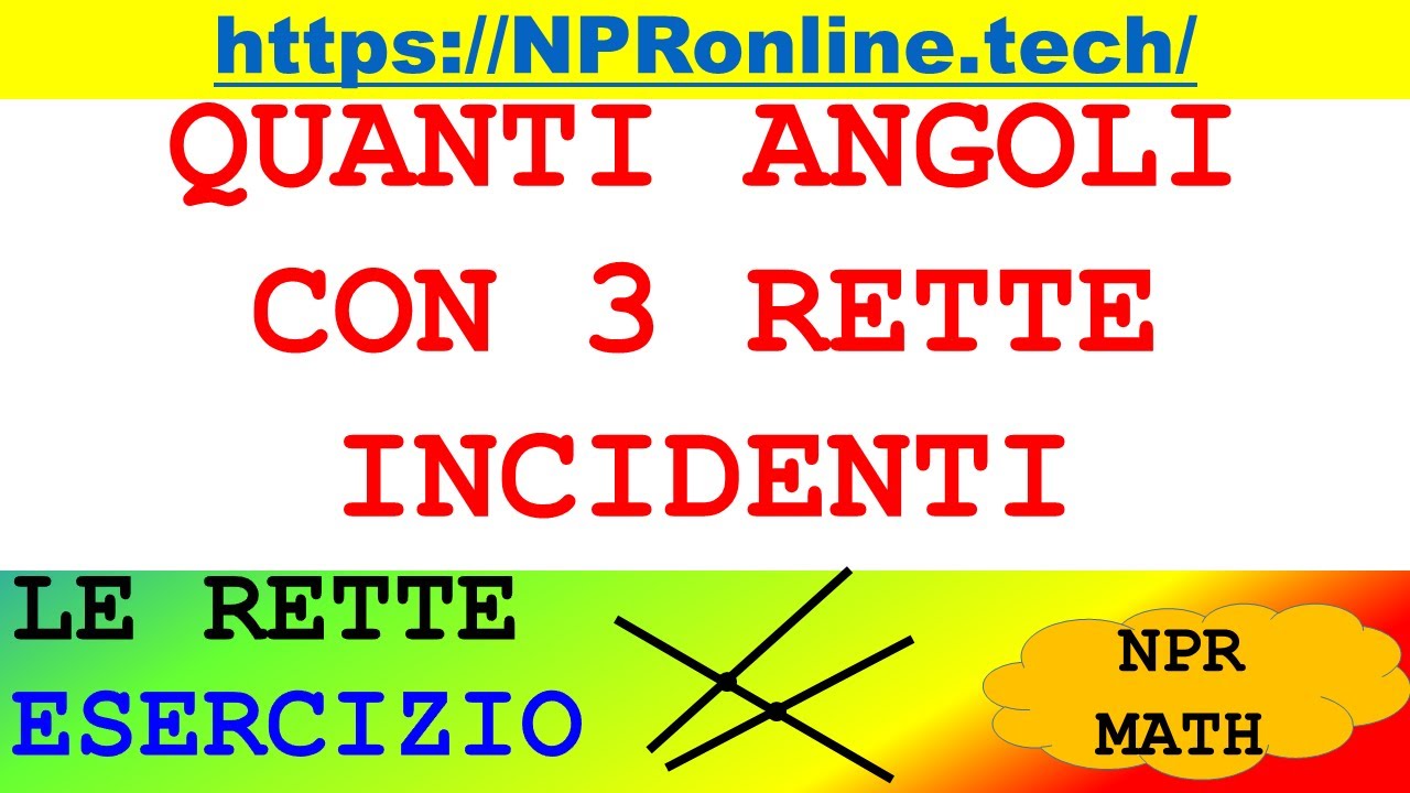 QUANTI ANGOLI CON 3 RETTE INCIDENTI? - Esercizio - Le rette
