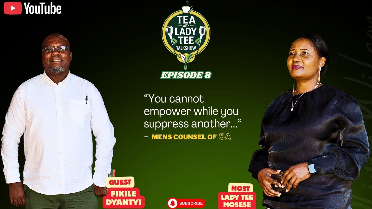 SA Men & The Boy Child - Fikile Dyantyi on Truth, Healing & Growth | Tea With LadyTee EP 8