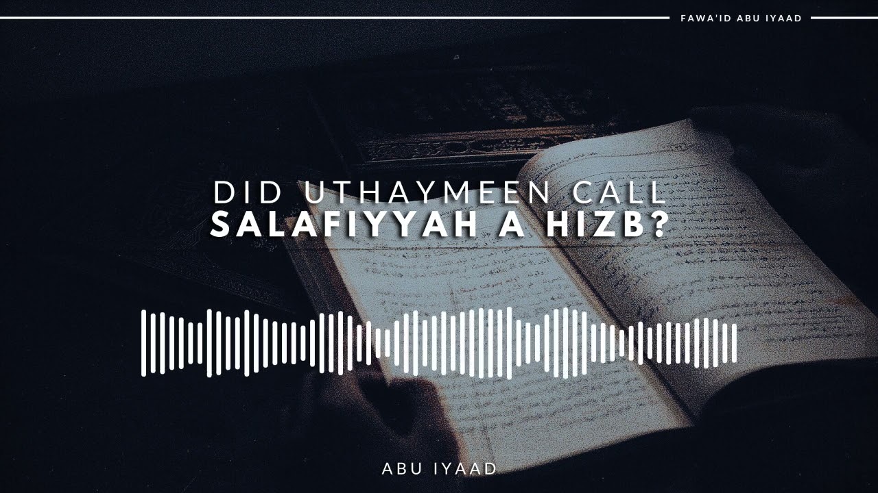 Did Ibn Uthaymeen Call Salafiyyah a Hizb? | Refuted by Abu Iyaad