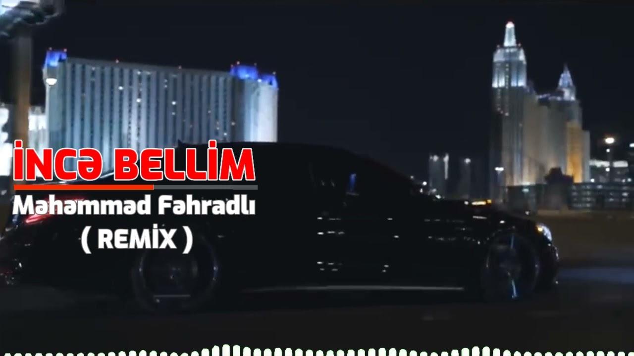 İNCƏ BELLİM - MƏHƏMMƏD FƏHRADLI ( REMİX)