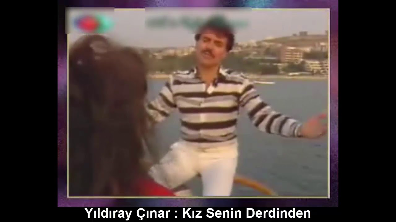 YILDIRAY ÇINAR : KIZ SENİN DERDİNDEN