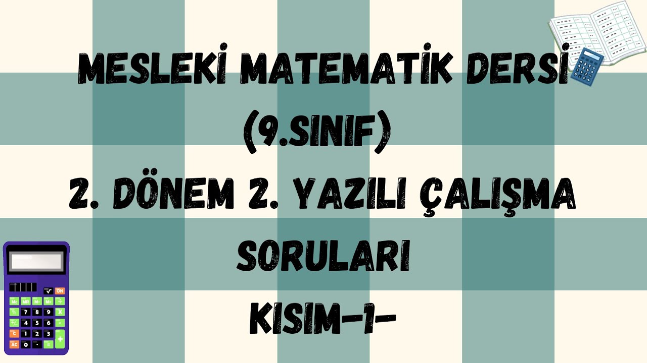 MESLEKİ MATEMATİK DERSİ (9.SINIF) 2. DÖNEM 2. YAZILI ÇALIŞMA SORULARI KISIM-1-