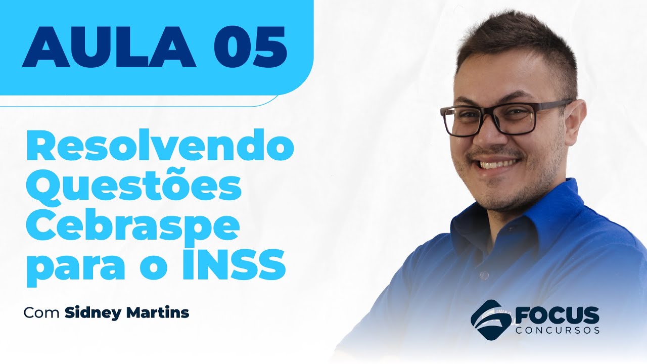 Resolvendo Questões Cebraspe para o INSS com Sidney Martins - Aula 05