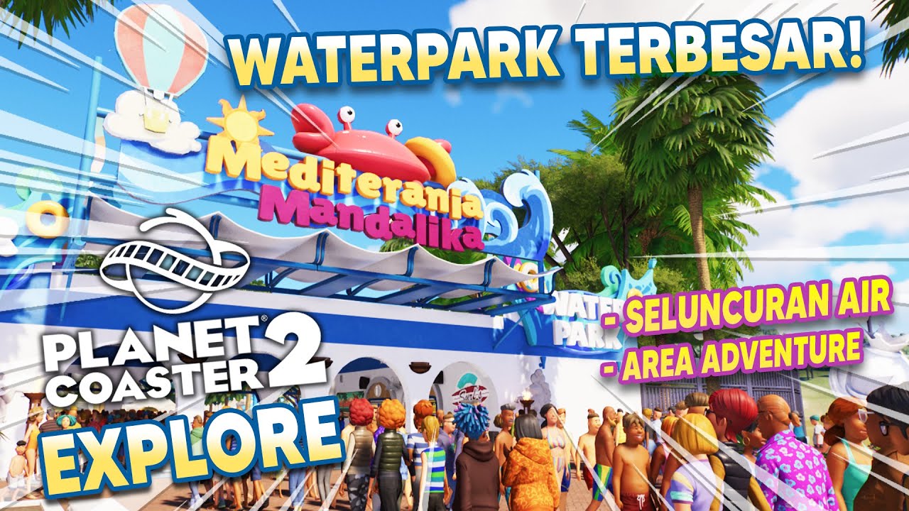 TOUR JELAJAHI "MEDITERANIA MANDALIKA WATERPARK" 🤩-  PLANET COASTER 2