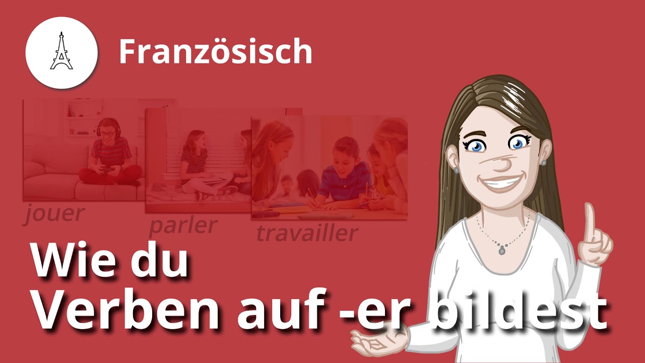 Verben auf -er: so werden sie gebildet und gebraucht – Französisch | Duden Learnattack