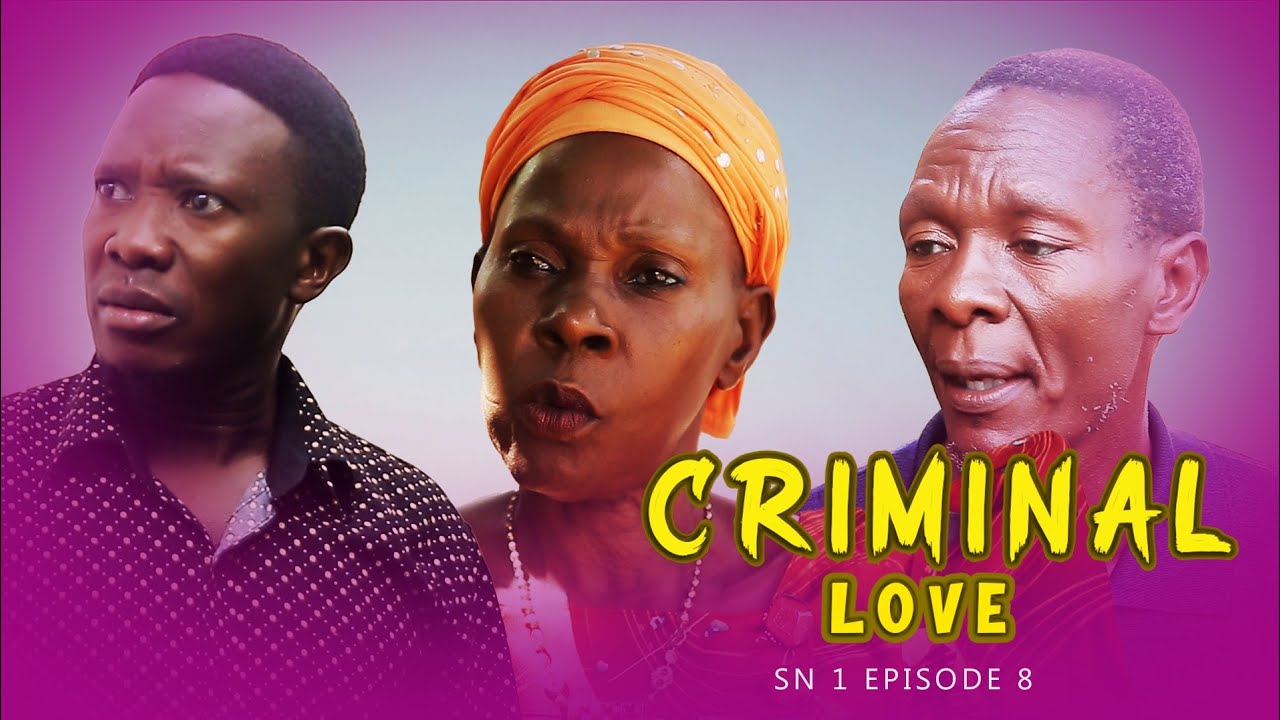 CRIMINAL LOVE EPISODE 8 ,   MBOGO AFUNYE EKYEBIKILO NALAMA -