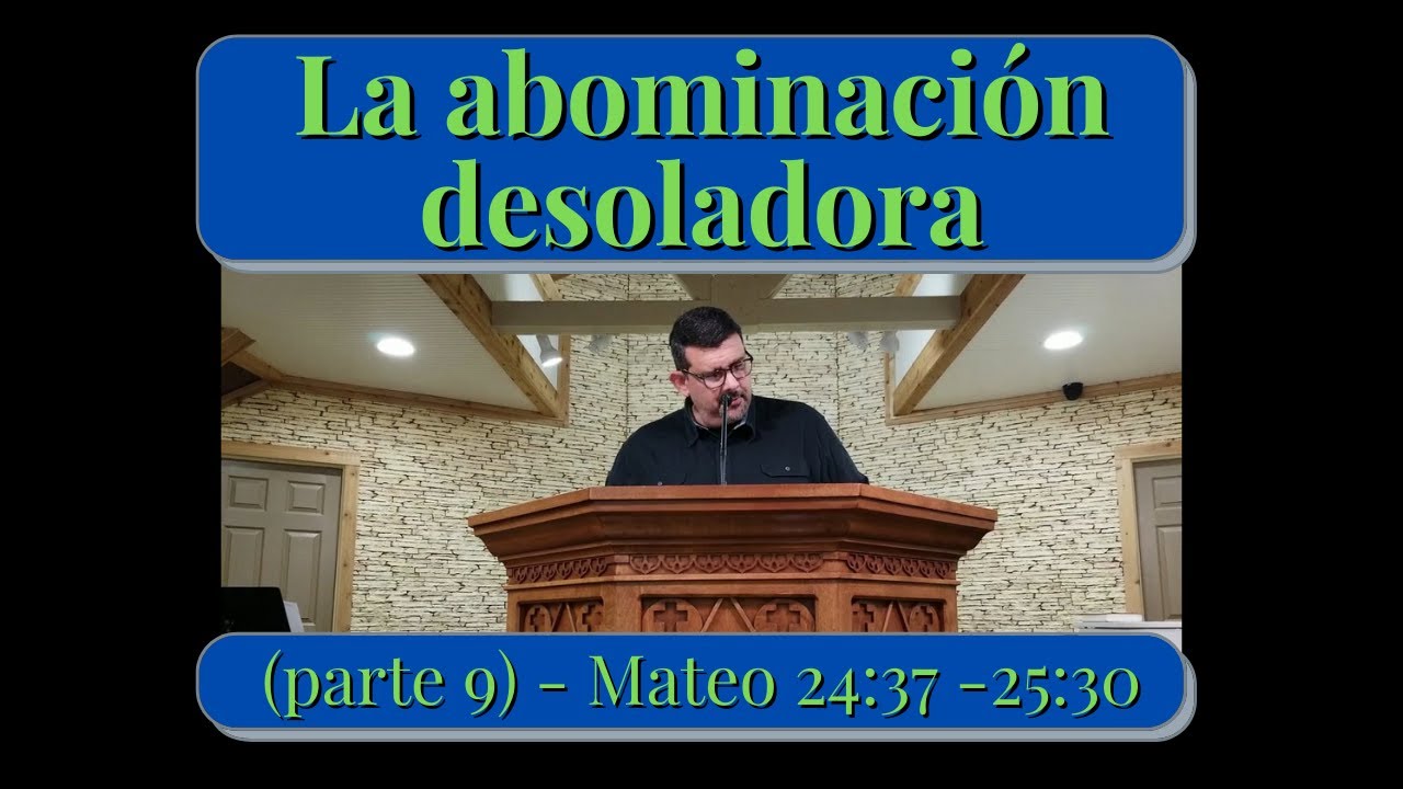 Mateo 24:37-25:30 - La abominación desoladora (parte 9)