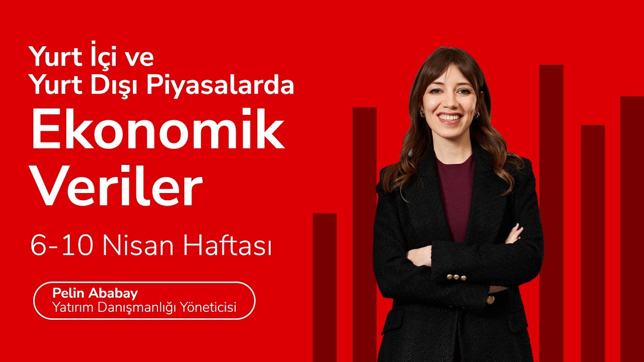 Yurt İ&ccedil;i ve Yurt Dışı Piyasalarda Ekonomik Veriler, 6-10 Nisan Haftası
