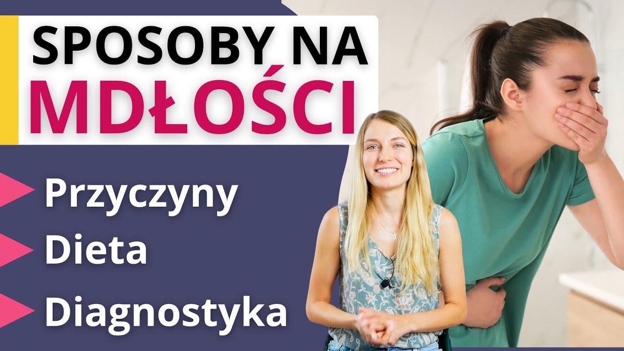 Przyczyny mdłości, jakie badania zrobić? Dieta, top produkty, leczenie. Domowe sposoby na nudności