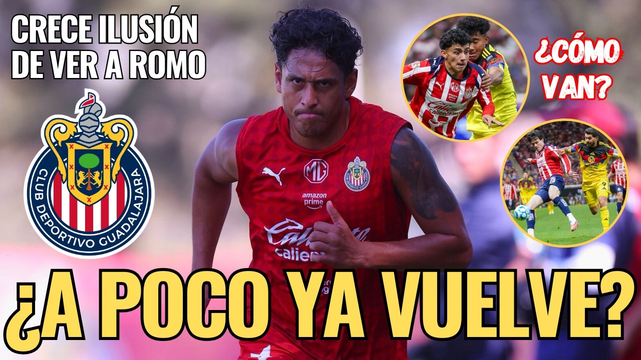 🚨 ¡NOTICIAS CHIVAS: ¿Vuelve ROMO vs Cruz Azul? ¿CÓMO van RICHY y CAMPILLO? Entérate de TODO! 🚨