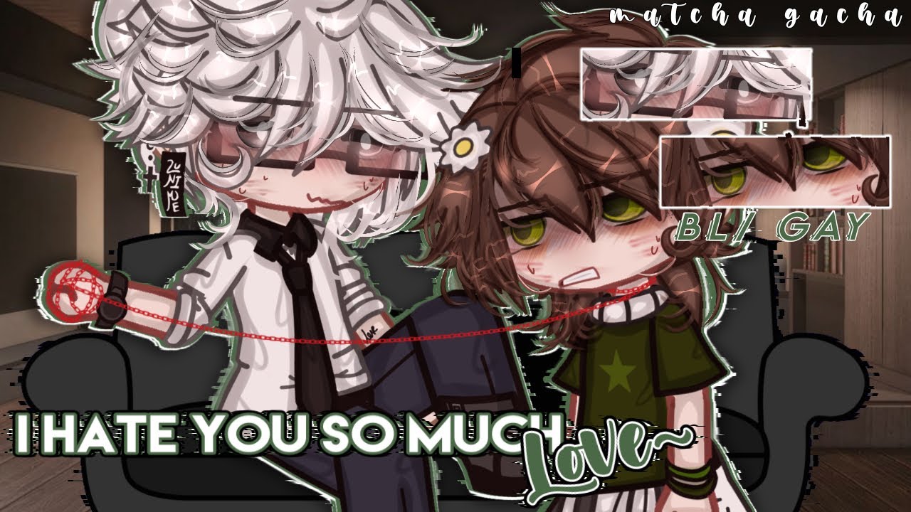 𝐈 𝐇𝐀𝐓𝐄 𝐘𝐎𝐔 𝐒𝐎 𝐌𝐔𝐂𝐇, ℒ𝒪𝒱ℰ | GCMM/GLMM | Gay / Bl | Gacha mini movie | Original |
