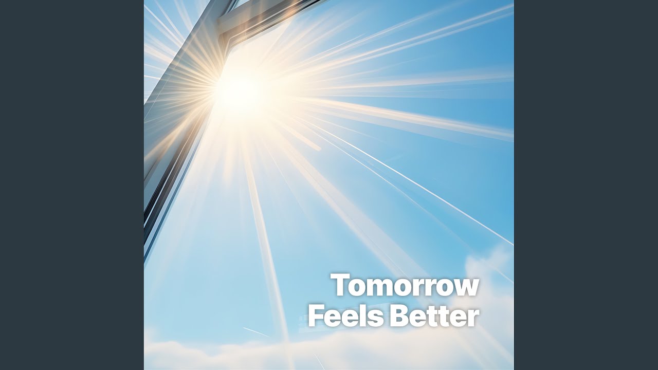 Tomorrow Feels Better