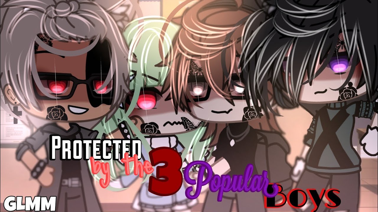 //💣Protected By The Three Popular Boys💣// GLMM// GACHALIFEMINIMOVIE🔥 (READ DESC) itz_reese🍒 PART 1/?