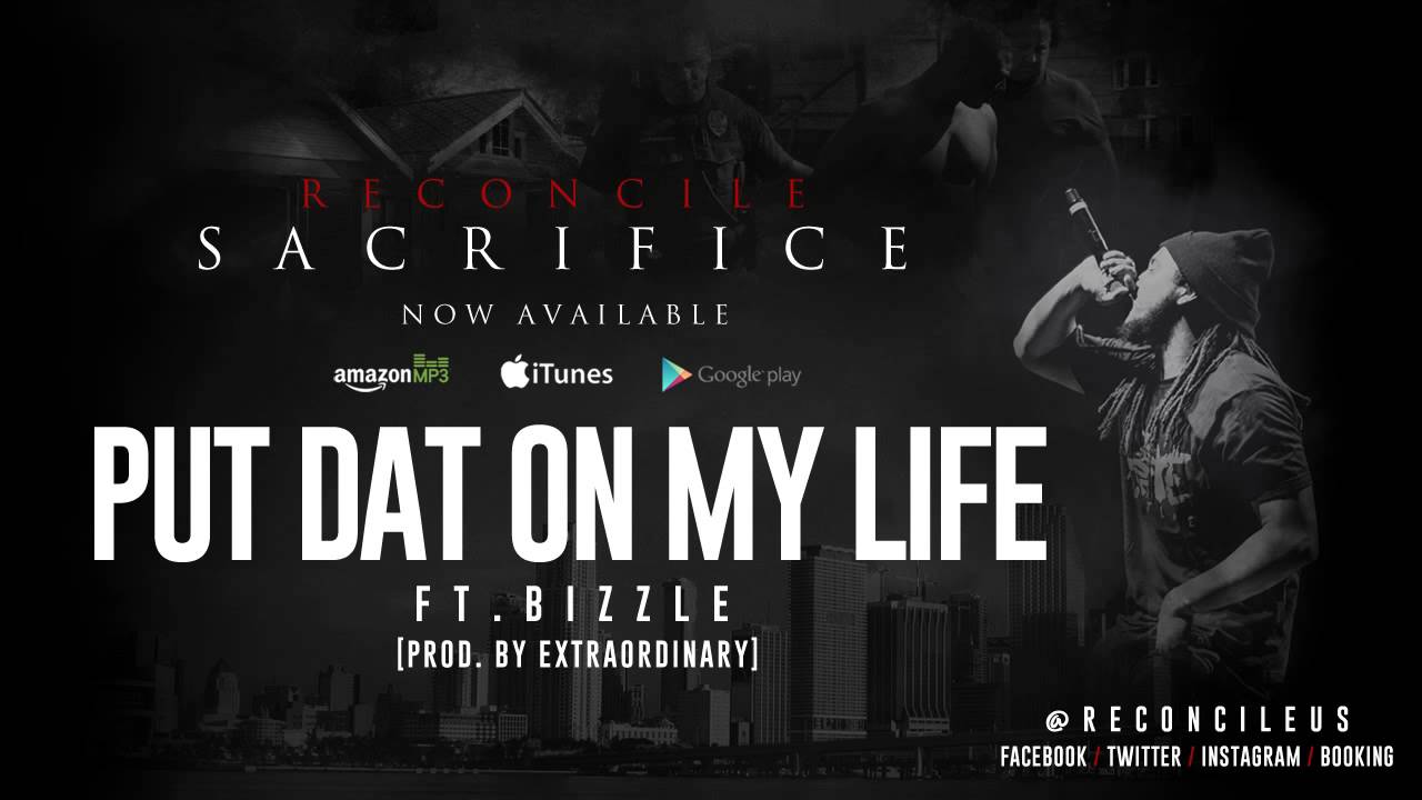 Reconcile - Put Dat On My Life ft. Bizzle @ReconcileUs @MyNameIsBizzle