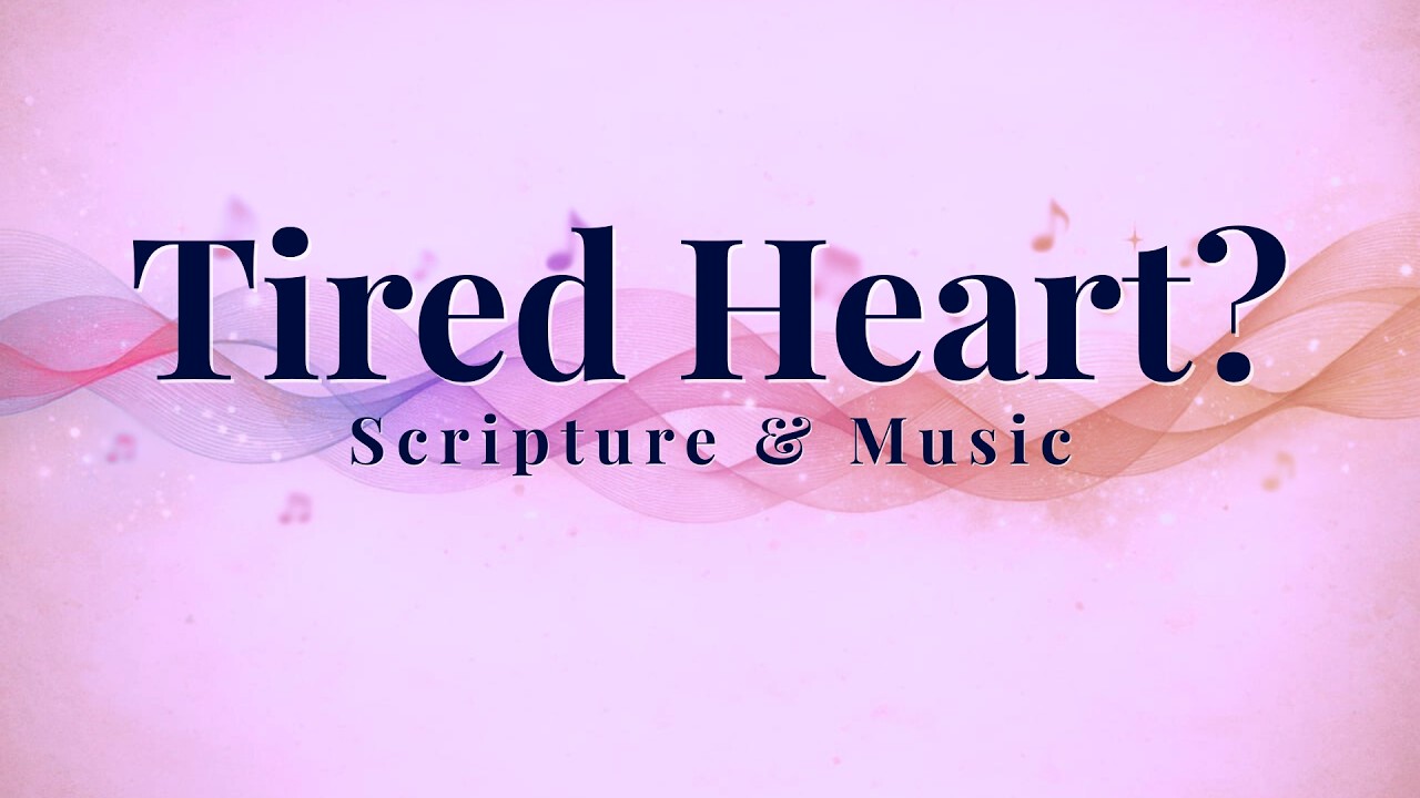 40 Minutes of Scripture & Music | When Your Heart Feels Tired