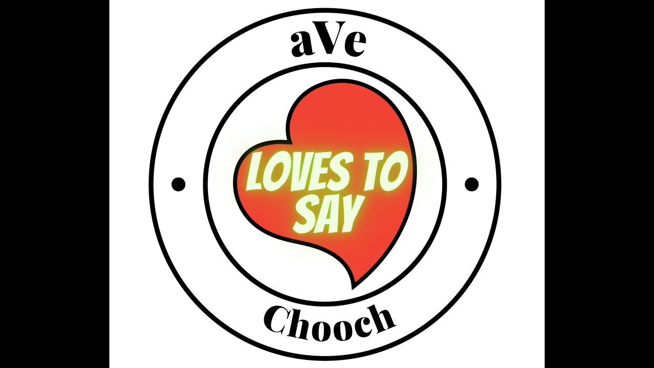 aVe LOVES TO SAY Chooch