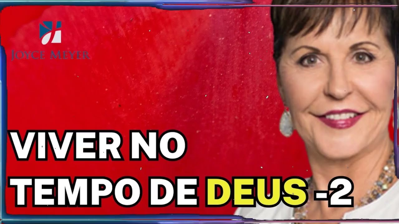 Viver no Tempo de Deus -2 | Joyce Meyer Sermão