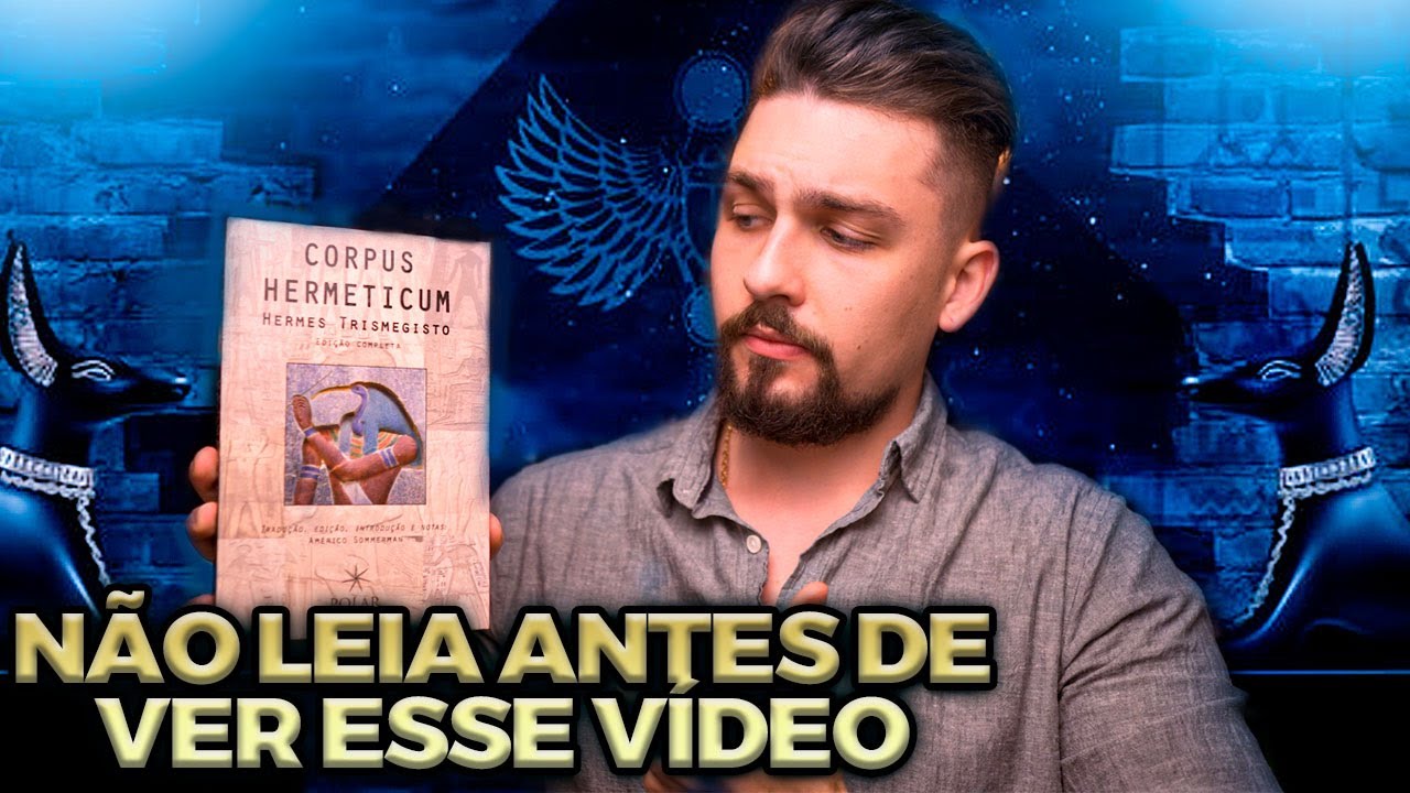 VOCÊ PRECISA SABER DISSO ANTES DE LER O CORPUS HERMETICUM