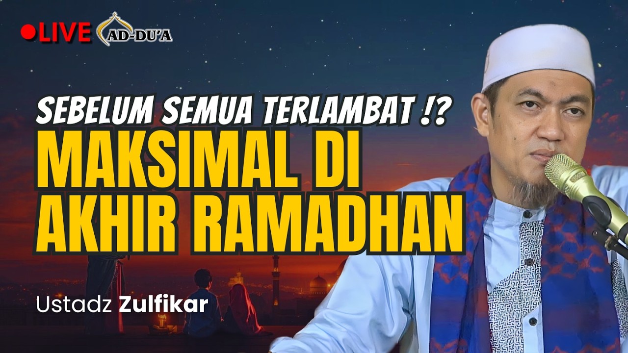 🔴[LIVE] SEBELUM SEMUA TERLAMBAT⁉️ MAKSIMAL DI AKHIR RAMADHAN - Ustadz Zulfikar #masjidaddua