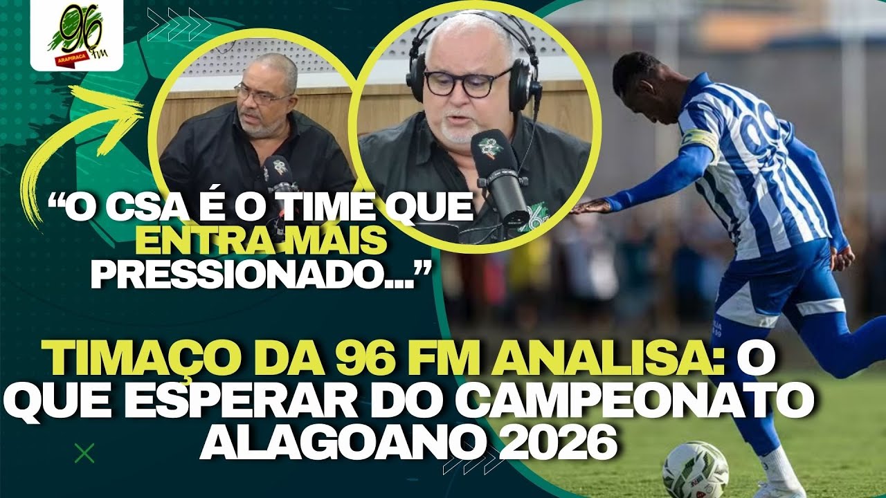 TIMAÇO DA 96 FM ANALISA: O QUE ESPERAR DO CAMPEONATO ALAGOANO 2026