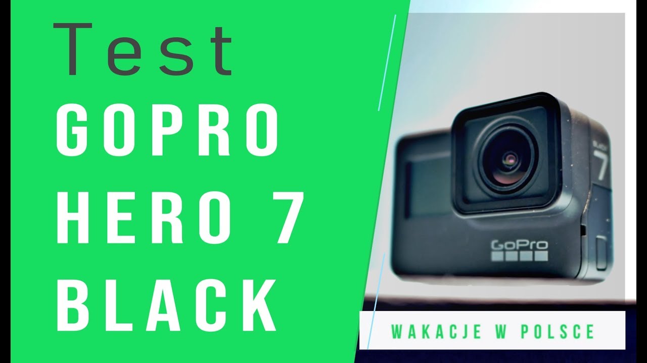 Test GoPro Hero 7 Black pl i recenzja. Co rzeczywiście możesz wycisnąć z GoPro Hero 7 Black