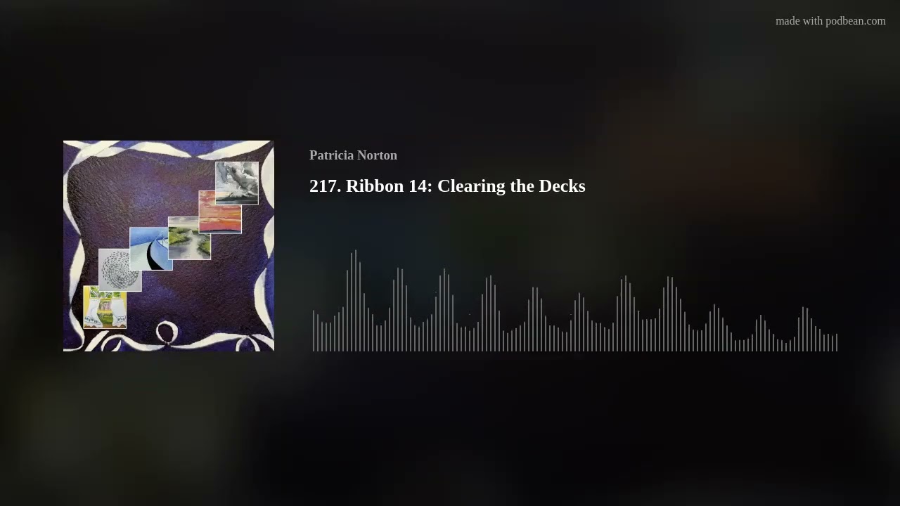 217. Ribbon 14: Clearing the Decks