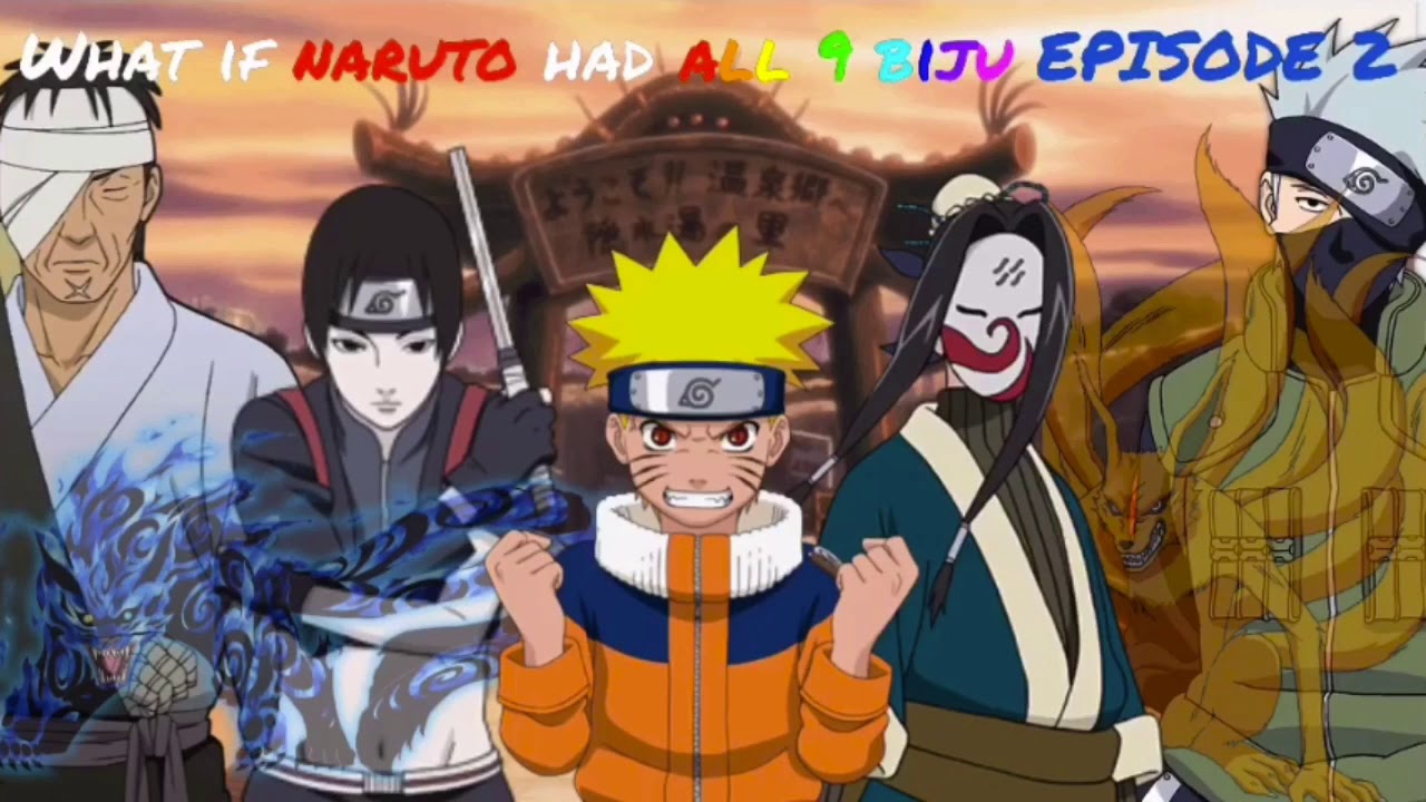 What if naruto had all 9 biju: EPISODE 2
