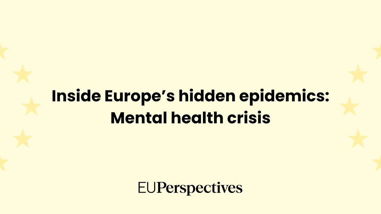 Inside Europe&rsquo;s hidden epidemics: A mental health crisis