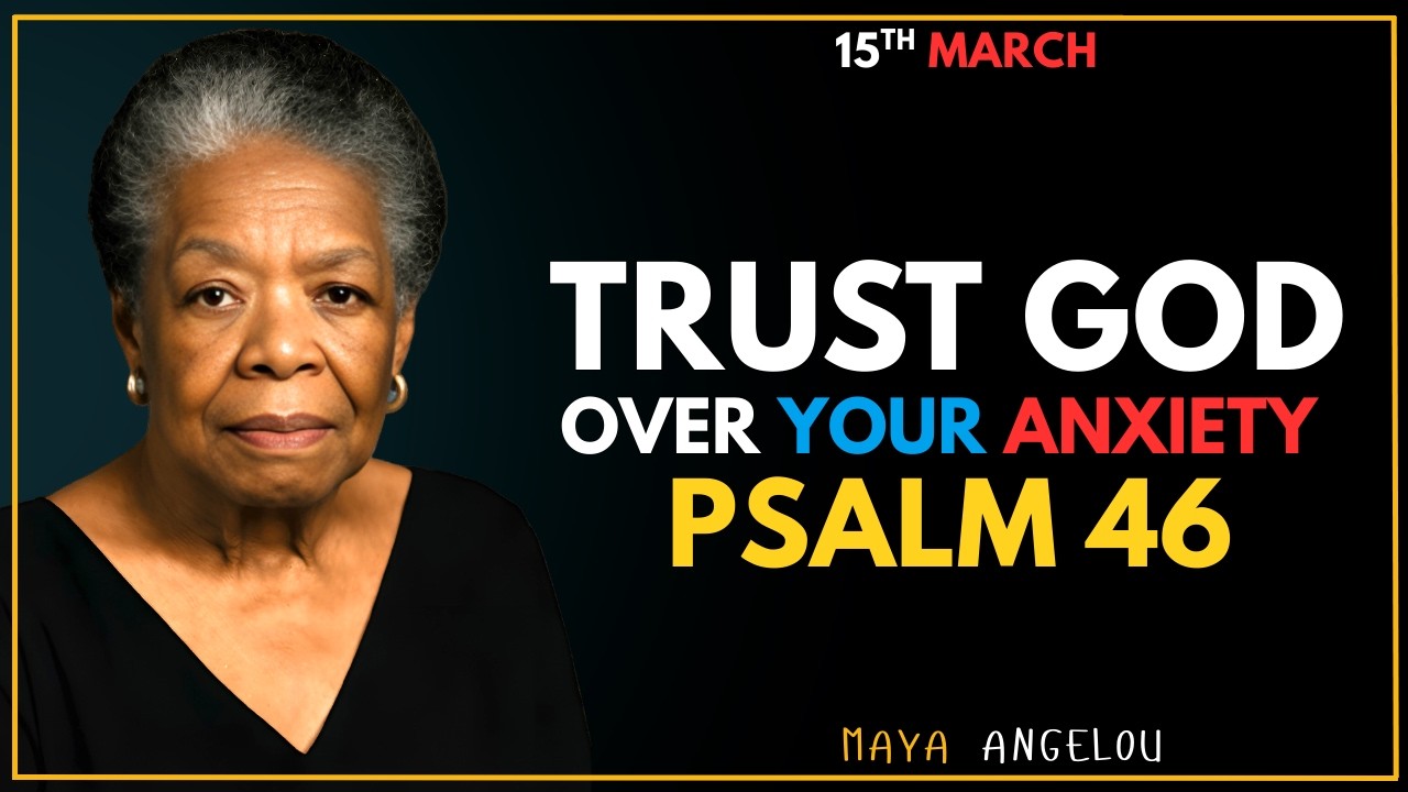 When Anxiety Attacks, Remember This. God Is in Control | Psalm 46 | Maya Angelou