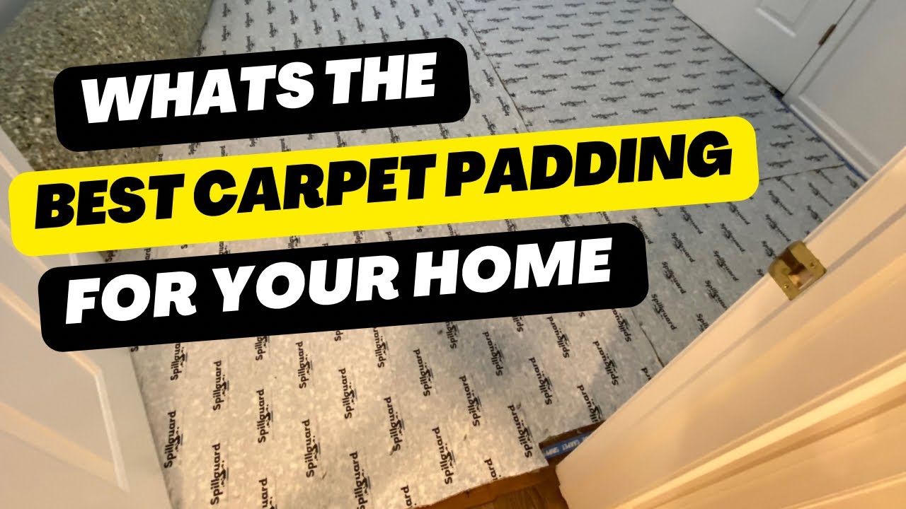 What&rsquo;s The Best Carpet Padding For Your Home