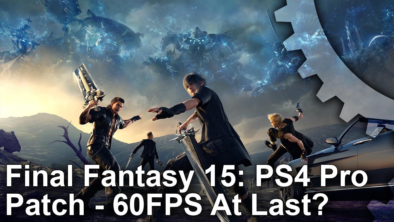 Final Fantasy 15 PS4 Pro Patch 1.05: 60fps At Last?