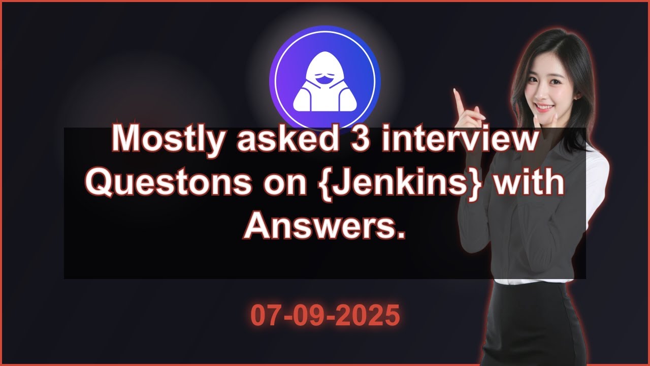 3 Jenkins interview QA (2025 Edition) | 2025-09-07 01:42 PM