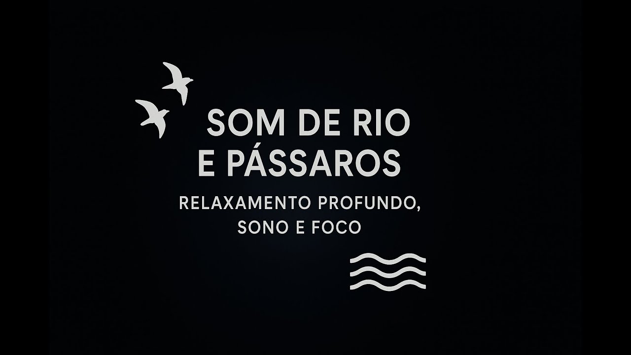 Som de Rio e Pássaros com Tela Preta – Relaxamento Profundo, Sono e Foco!!