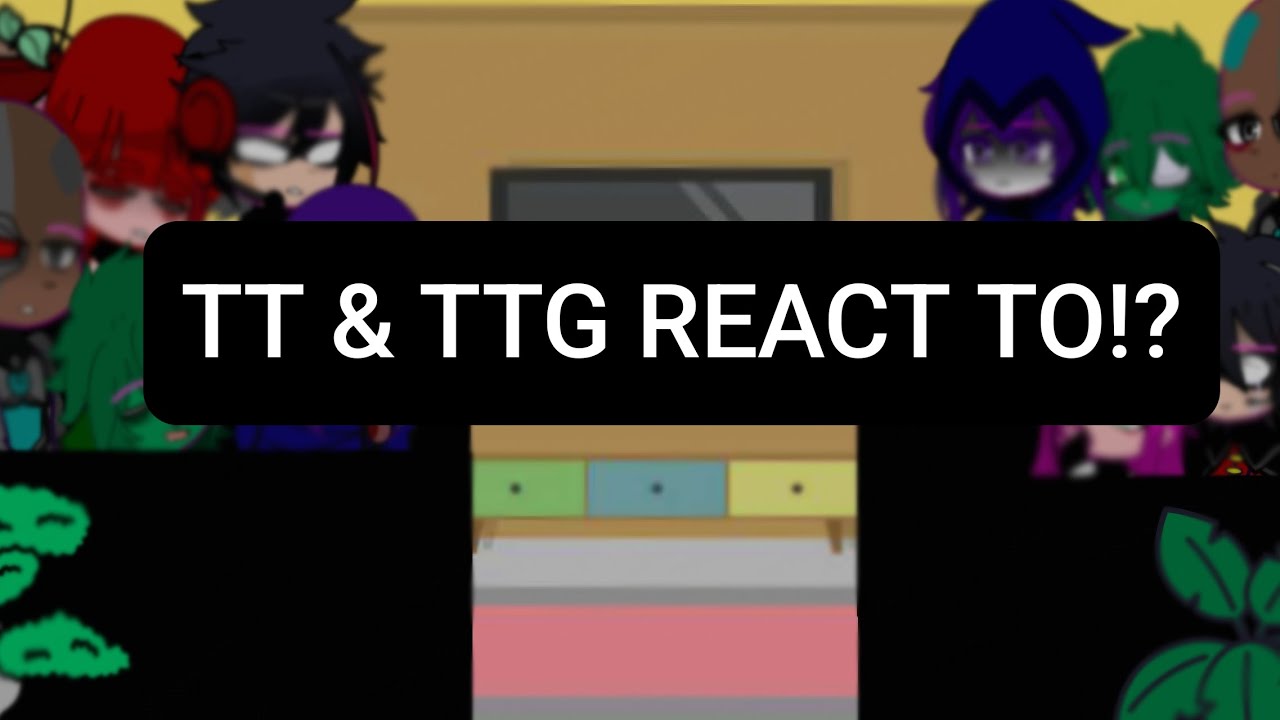 Teen Titans and teen titans go! react tooo.. |||pt5! || Enjoy 😍|||