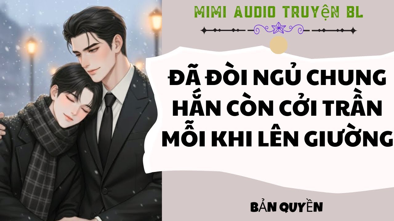 [ Audio Truyện BL ] Đã đòi ngủ chung hắn còn cởi trần mỗi khi lên giường - Truyện Đam Mỹ
