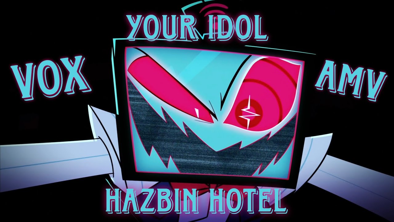Hazbin Hotel Vox AMV - Your Idol