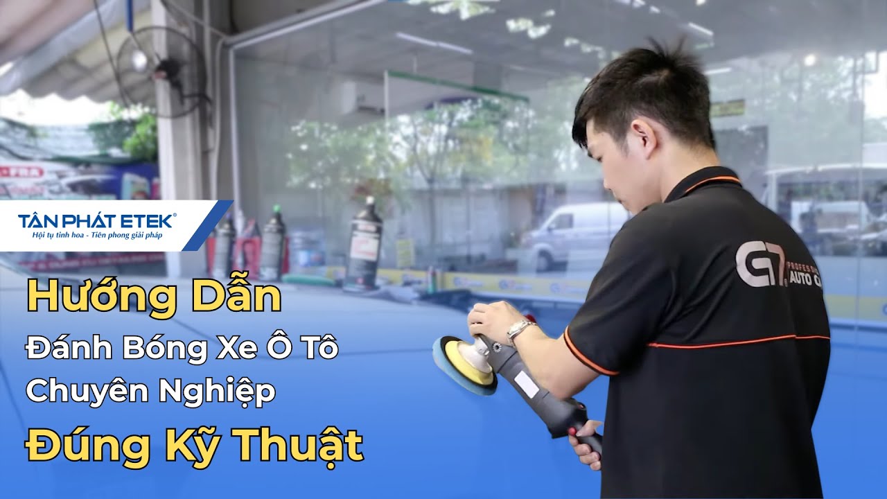Hướng Dẫn Đánh Bóng Xe Ô Tô Chuyên Nghiệp Đúng Kỹ Thuật | Tân Phát ETEK