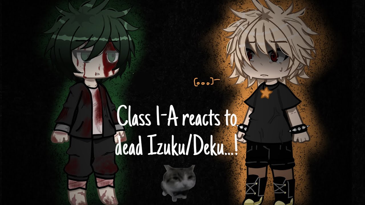 Class 1-A reacts to Dead Izuku/Deku!||READ DESCRIPTION||Tw!||MHA||BNHA